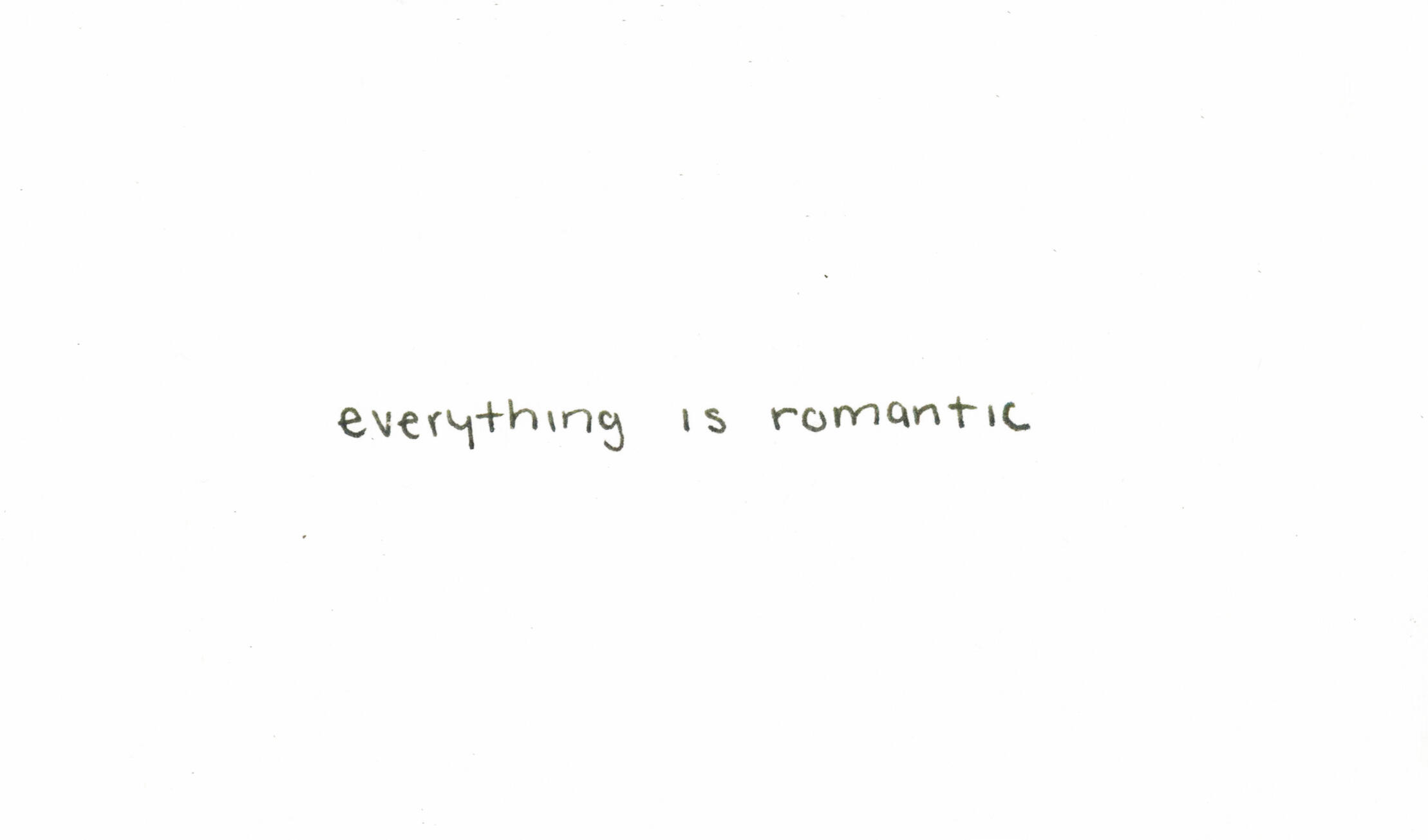 Everything Is Romantic